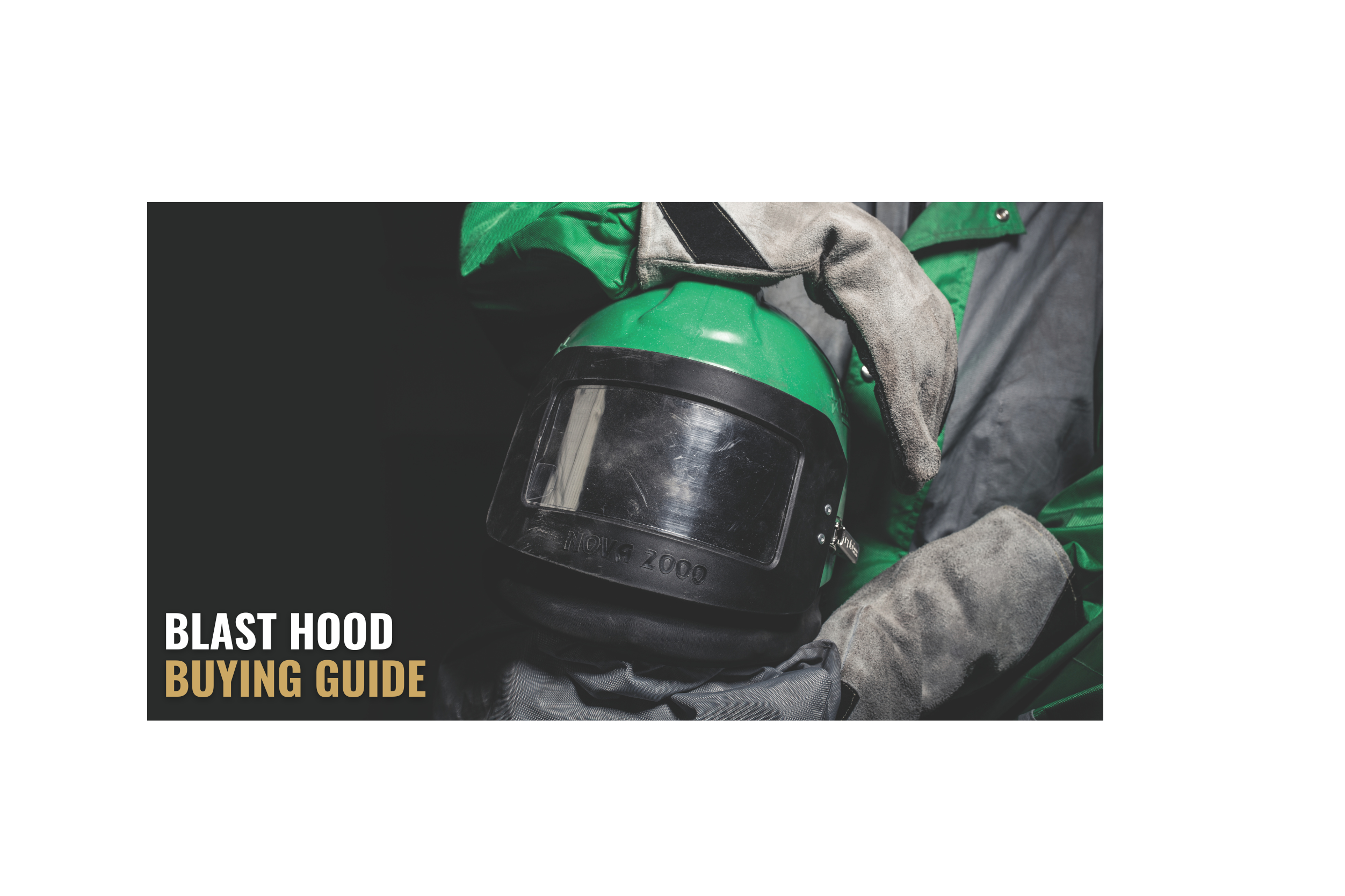 Blast Hood Buying Guide: Find the Best Blast Hood for Abrasive Blasting
