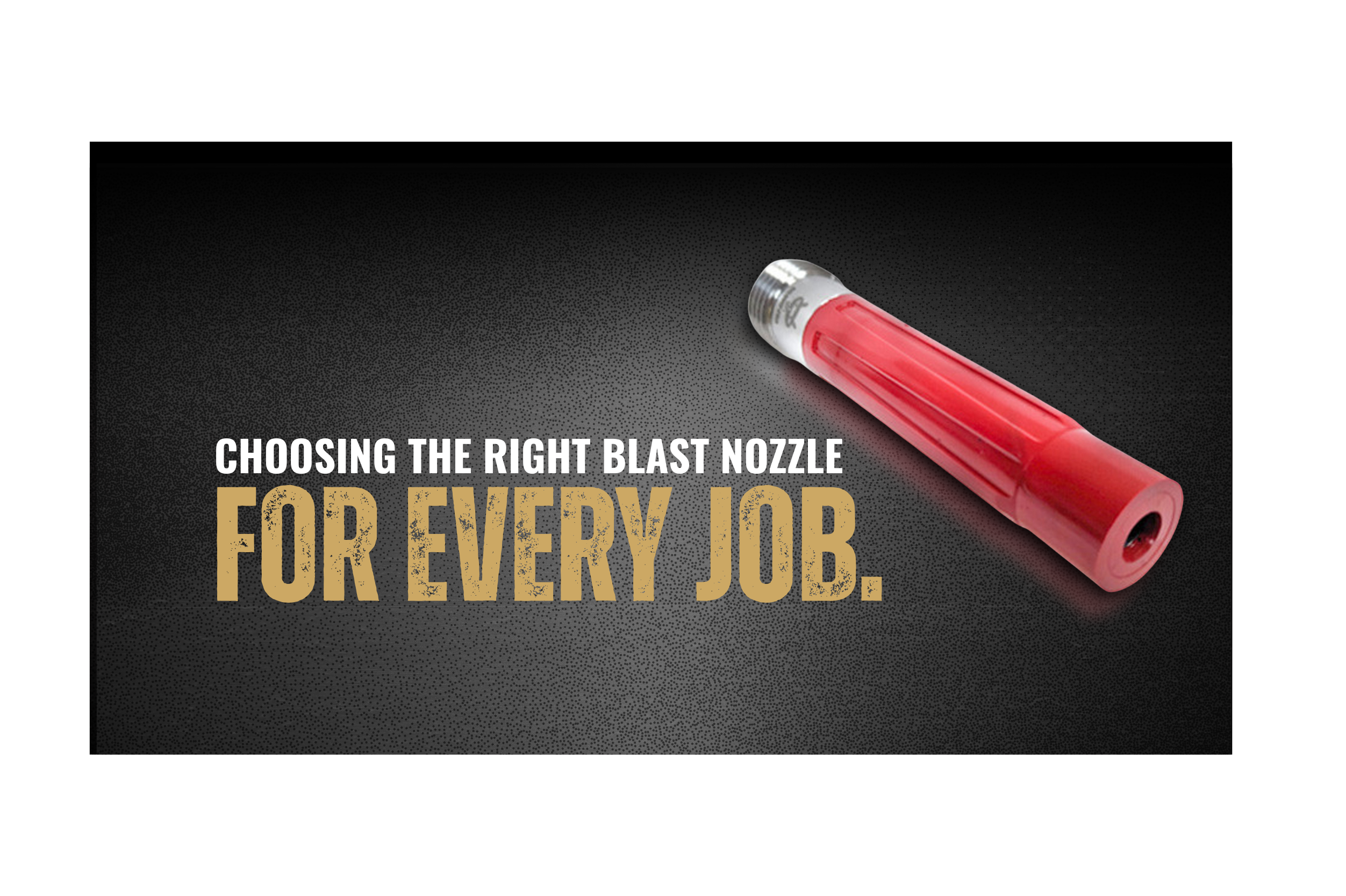 Choosing the Right Blast Nozzle for Every Job